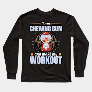 Chewing Gum And Make My Workout Chewing Gum Long Sleeve T-Shirt